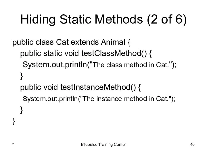 Hiding Static Methods (2 of 6) public class Cat extends Animal