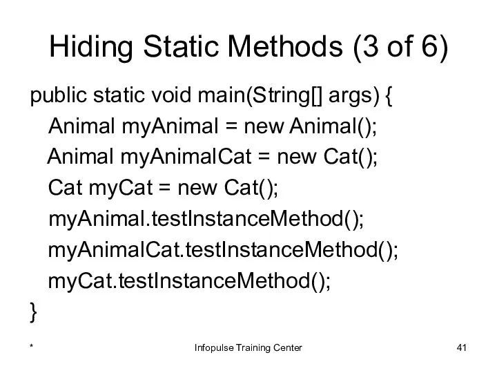 Hiding Static Methods (3 of 6) public static void main(String[] args)