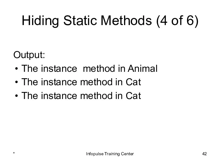 Hiding Static Methods (4 of 6) Output: The instance method in