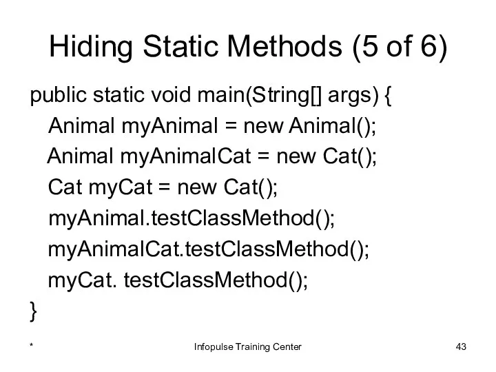 Hiding Static Methods (5 of 6) public static void main(String[] args)