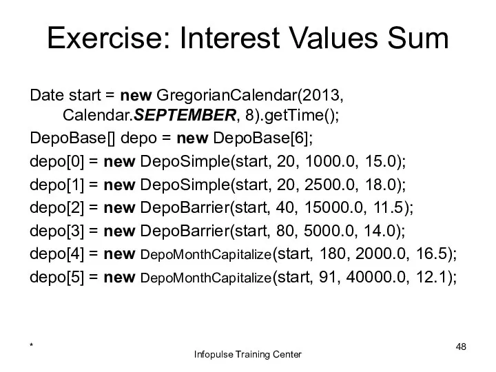 Exercise: Interest Values Sum Date start = new GregorianCalendar(2013, Calendar.SEPTEMBER, 8).getTime();