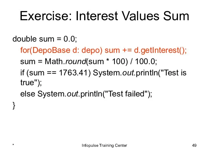 Exercise: Interest Values Sum double sum = 0.0; for(DepoBase d: depo)