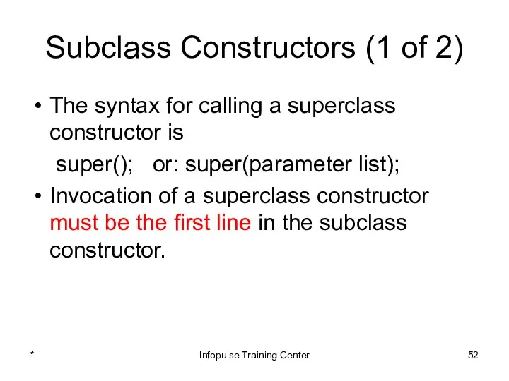 Subclass Constructors (1 of 2) The syntax for calling a superclass