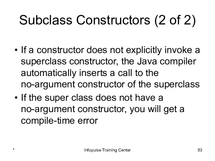 Subclass Constructors (2 of 2) If a constructor does not explicitly
