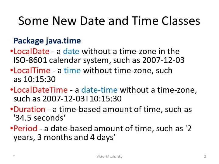 Some New Date and Time Classes Package java.time LocalDate - a