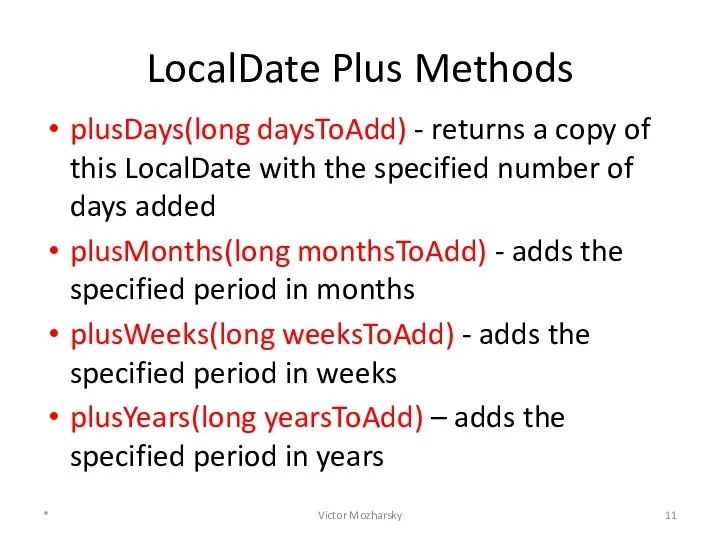 LocalDate Plus Methods plusDays(long daysToAdd) - returns a copy of this