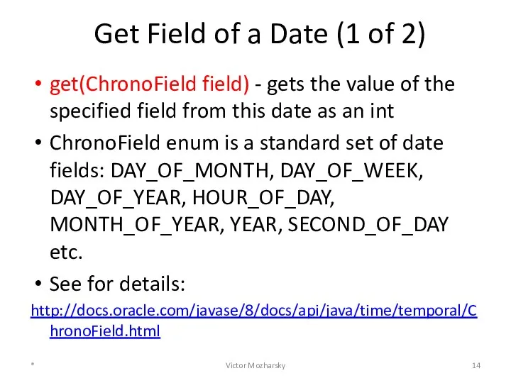 Get Field of a Date (1 of 2) get(ChronoField field) -