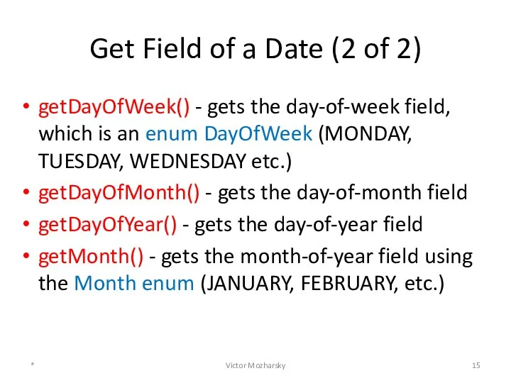 Get Field of a Date (2 of 2) getDayOfWeek() - gets