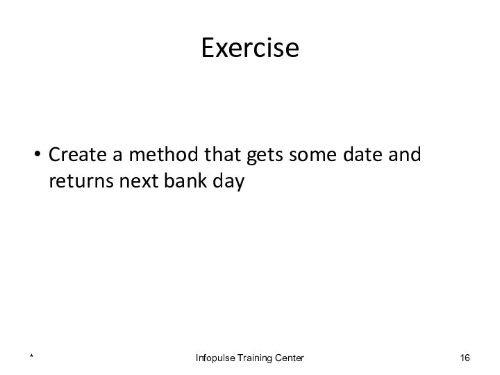 Exercise Create a method that gets some date and returns next