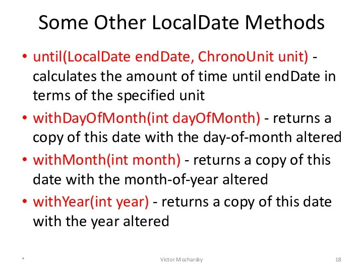 Some Other LocalDate Methods until(LocalDate endDate, ChronoUnit unit) - calculates the