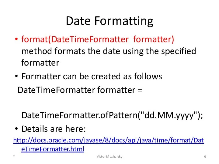 Date Formatting format(DateTimeFormatter formatter) method formats the date using the specified