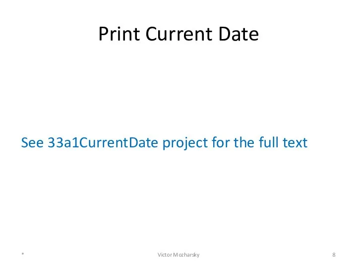 Print Current Date See 33a1CurrentDate project for the full text * Victor Mozharsky