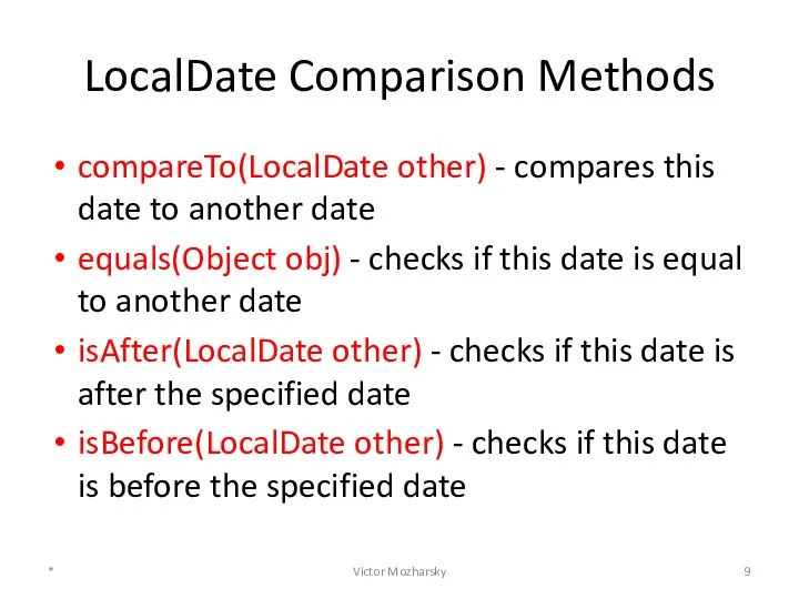 LocalDate Comparison Methods compareTo(LocalDate other) - compares this date to another