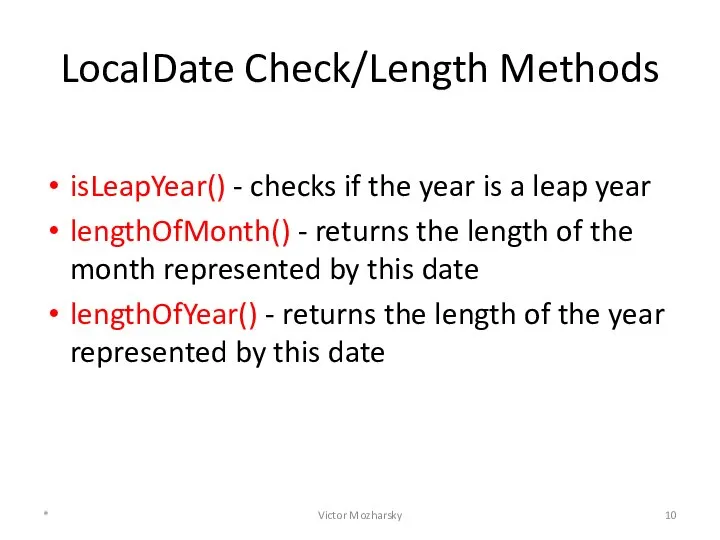 LocalDate Check/Length Methods isLeapYear() - checks if the year is a