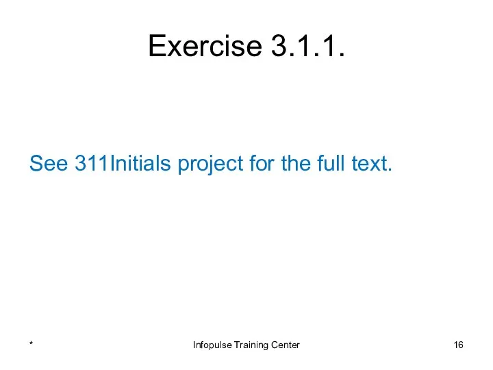 Exercise 3.1.1. See 311Initials project for the full text. * Infopulse Training Center