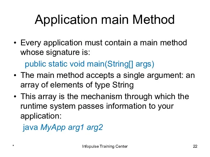 Application main Method Every application must contain a main method whose