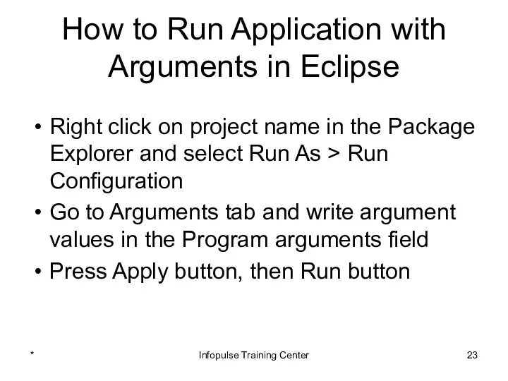 How to Run Application with Arguments in Eclipse Right click on