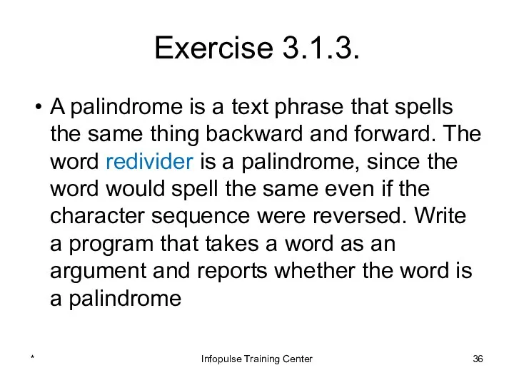 Exercise 3.1.3. A palindrome is a text phrase that spells the