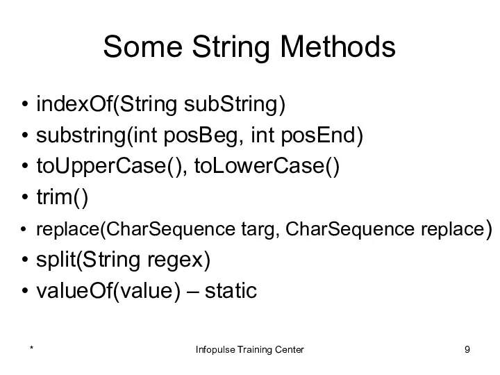 Some String Methods indexOf(String subString) substring(int posBeg, int posEnd) toUpperCase(), toLowerCase()