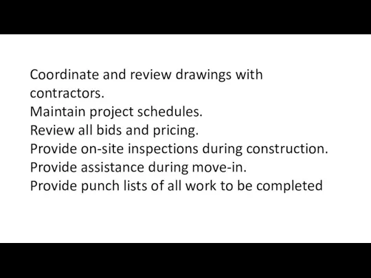 Coordinate and review drawings with contractors. Maintain project schedules. Review all