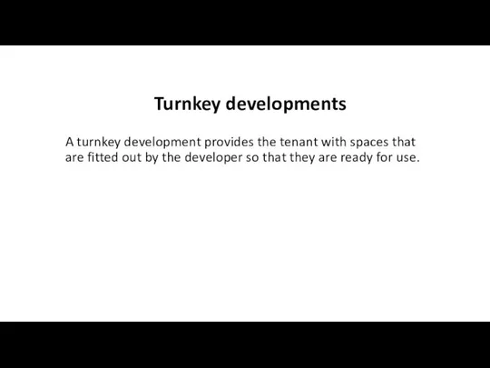 Turnkey developments A turnkey development provides the tenant with spaces that