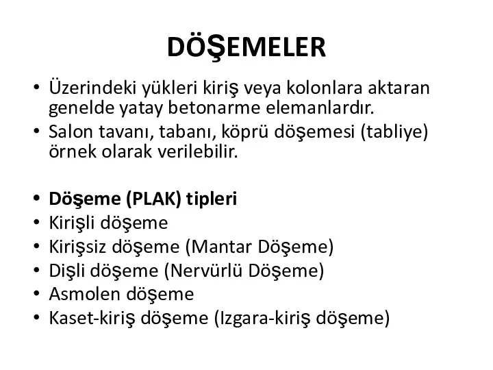 DÖŞEMELER Üzerindeki yükleri kiriş veya kolonlara aktaran genelde yatay betonarme elemanlardır.