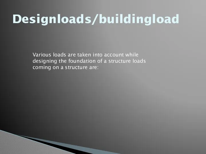 Designloads/buildingload Various loads are taken into account while designing the foundation
