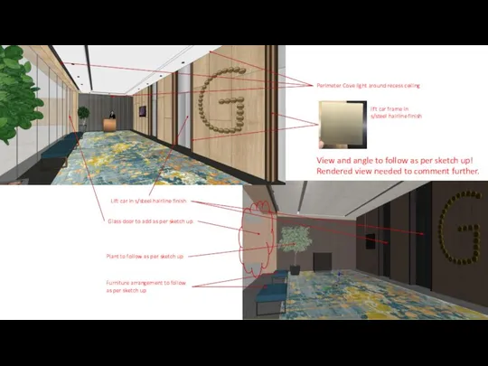 Furniture arrangement to follow as per sketch up Plant to follow