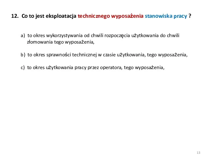 12. Co to jest eksploatacja technicznego wyposażenia stanowiska pracy ? a)