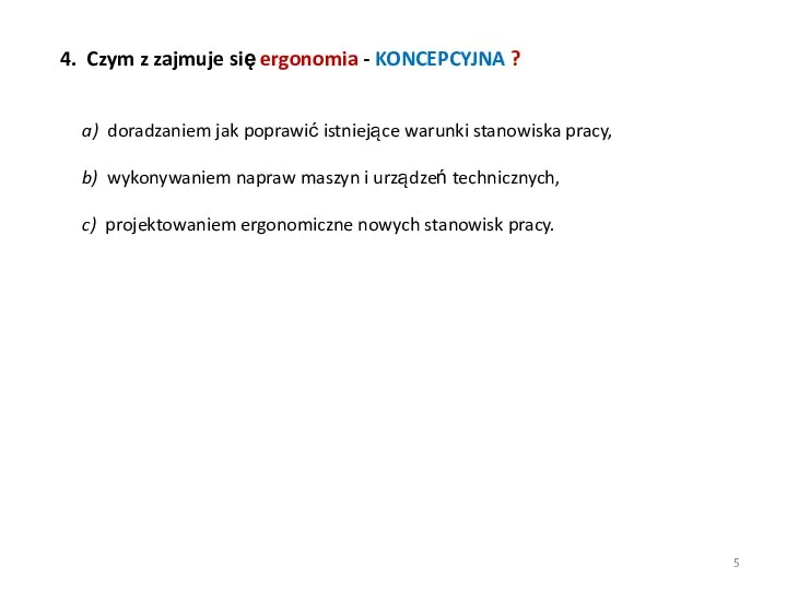 4. Czym z zajmuje się ergonomia - KONCEPCYJNA ? a) doradzaniem