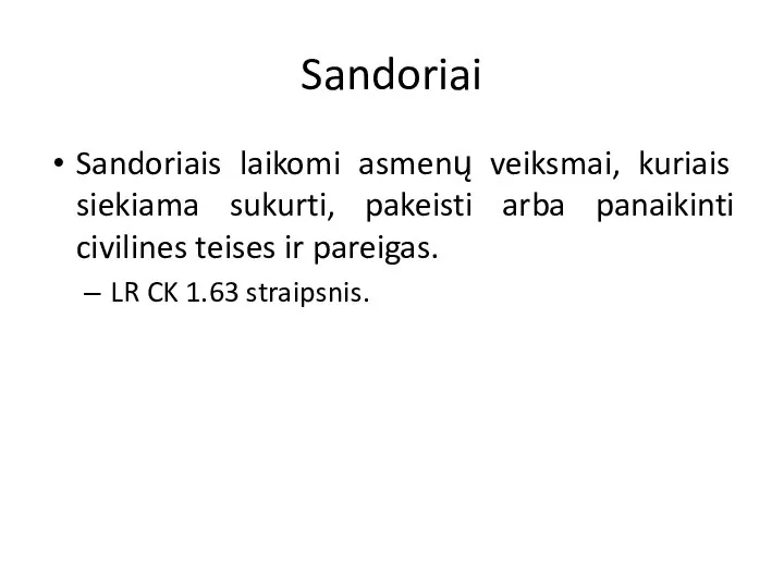 Sandoriai Sandoriais laikomi asmenų veiksmai, kuriais siekiama sukurti, pakeisti arba panaikinti