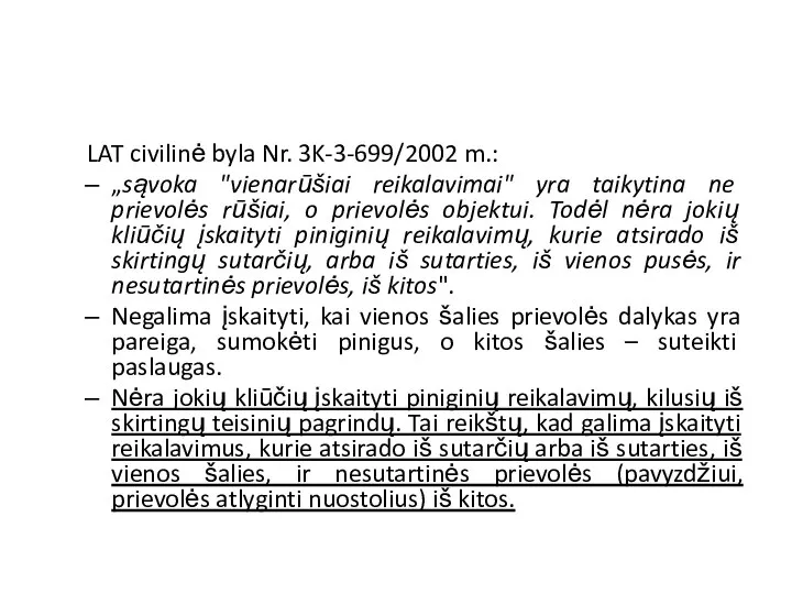 LAT civilinė byla Nr. 3K-3-699/2002 m.: „sąvoka "vienarūšiai reikalavimai" yra taikytina