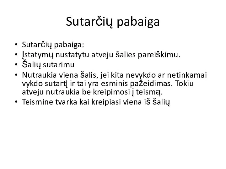 Sutarčių pabaiga Sutarčių pabaiga: Įstatymų nustatytu atveju šalies pareiškimu. Šalių sutarimu