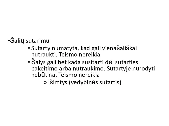 Šalių sutarimu Sutarty numatyta, kad gali vienašališkai nutraukti. Teismo nereikia Šalys