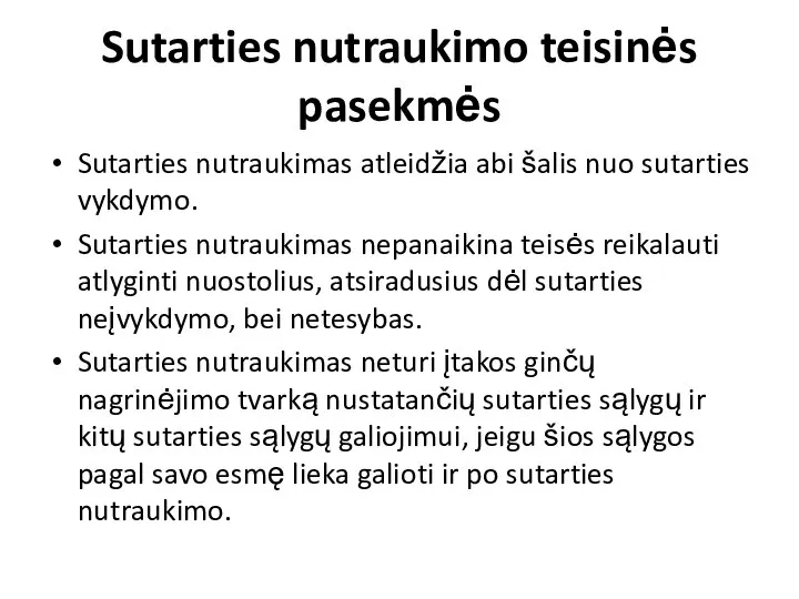 Sutarties nutraukimo teisinės pasekmės Sutarties nutraukimas atleidžia abi šalis nuo sutarties