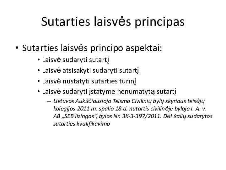 Sutarties laisvės principas Sutarties laisvės principo aspektai: Laisvė sudaryti sutartį Laisvė