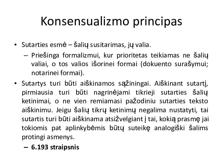 Konsensualizmo principas Sutarties esmė – šalių susitarimas, jų valia. Priešinga formalizmui,