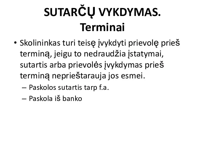 SUTARČŲ VYKDYMAS. Terminai Skolininkas turi teisę įvykdyti prievolę prieš terminą, jeigu