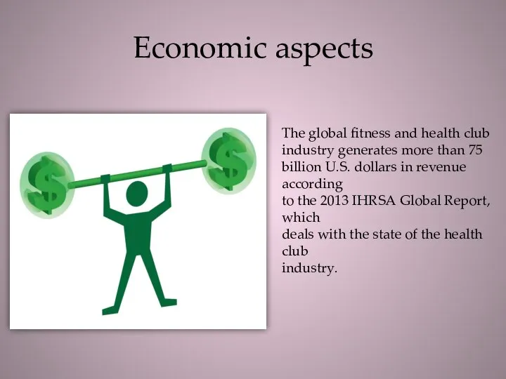 Economic aspects The global fitness and health club industry generates more