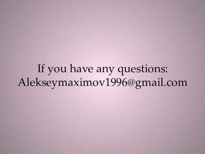 If you have any questions: Alekseymaximov1996@gmail.com