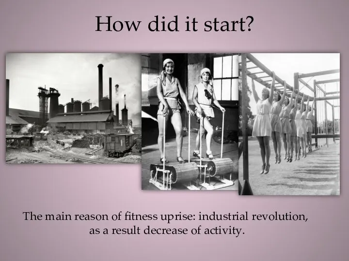 How did it start? The main reason of fitness uprise: industrial