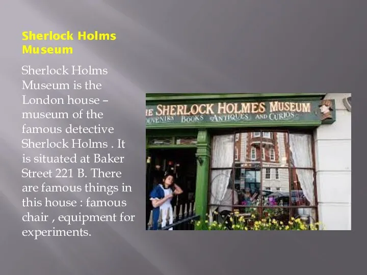 Sherlock Holms Museum Sherlock Holms Museum is the London house –