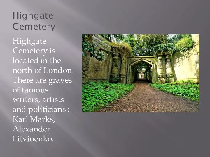 Highgate Cemetery Highgate Cemetery is located in the north of London.