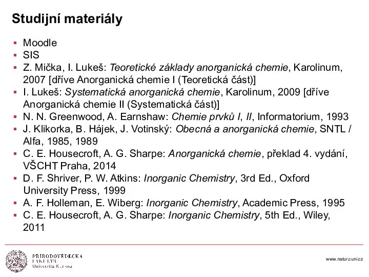 www.natur.cuni.cz Studijní materiály Moodle SIS Z. Mička, I. Lukeš: Teoretické základy