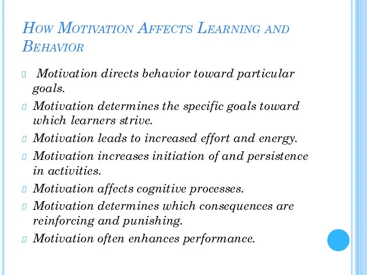 How Motivation Affects Learning and Behavior Motivation directs behavior toward particular