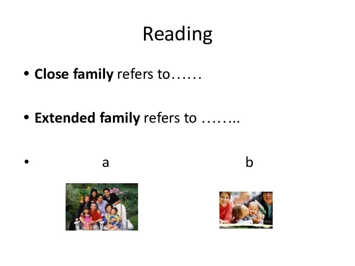 Reading Close family refers to…… Extended family refers to …….. a b