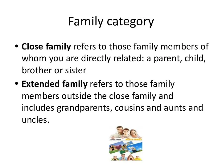 Family category Close family refers to those family members of whom