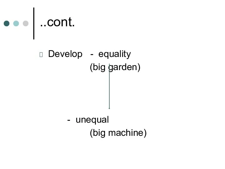 ..cont. Develop - equality (big garden) - unequal (big machine)