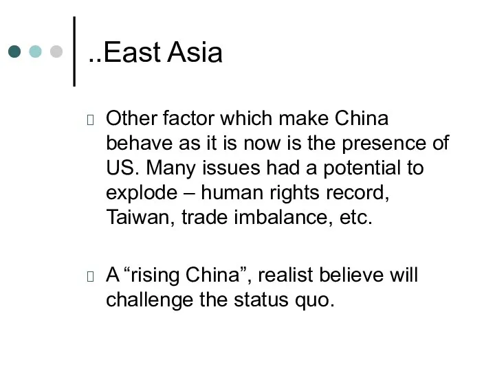 ..East Asia Other factor which make China behave as it is