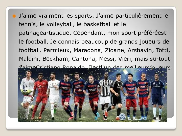 J'aime vraiment les sports. J'aime particulièrement le tennis, le volleyball, le